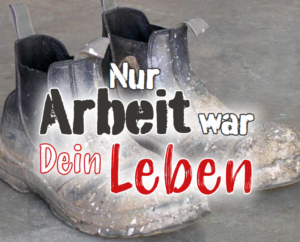 Nur Arbeit war Dein Leben