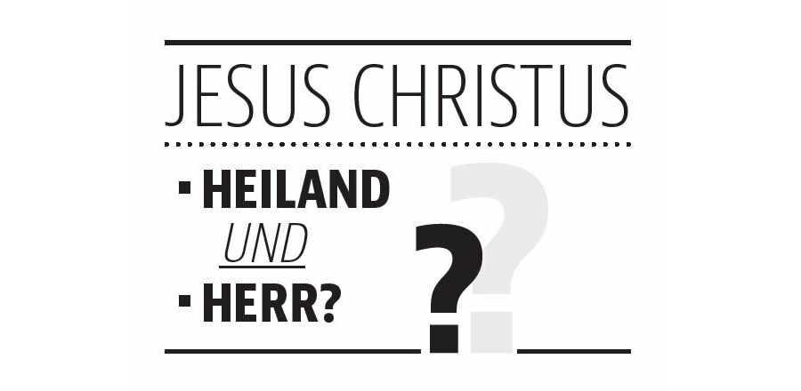 Jesus Christus - Heiland und Herr?