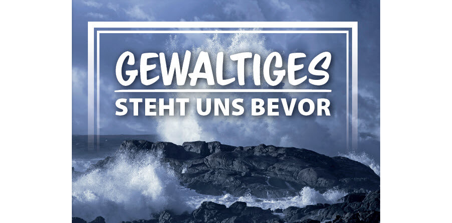 Gewaltiges steht uns bevor